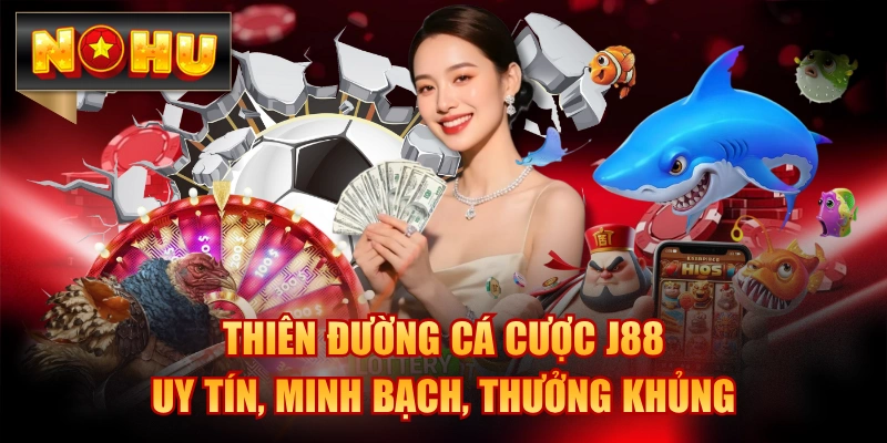 Thiên Đường Cá Cược J88 - Uy Tín, Minh Bạch, Thưởng Khủng