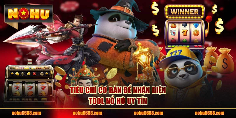 Tiêu chí cơ bản để nhận diện tool nổ hũ uy tín