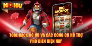 Tool Hack Nổ Hũ Và Các Công Cụ Hỗ Trợ Phổ Biến Hiện Nay