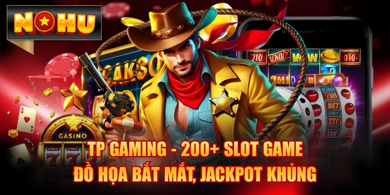 TP Gaming - 200+ Slot Game Đồ Họa Bắt Mắt, Jackpot Khủng