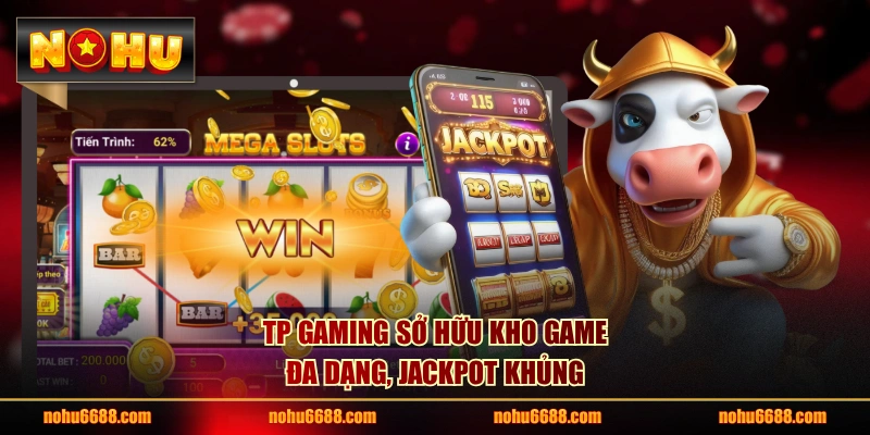 TP Gaming sở hữu kho game đa dạng, Jackpot khủng