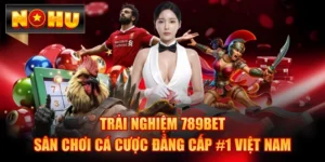 Trải Nghiệm 789BET - Sân Chơi Cá Cược Đẳng Cấp #1 Việt Nam