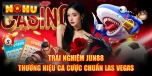 Trải Nghiệm JUN88 - Thưởng Hiệu Cá Cược Chuẩn Las Vegas