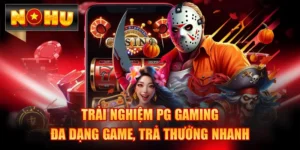 Trải Nghiệm PG Gaming - Đa Dạng Game, Trả Thưởng Nhanh