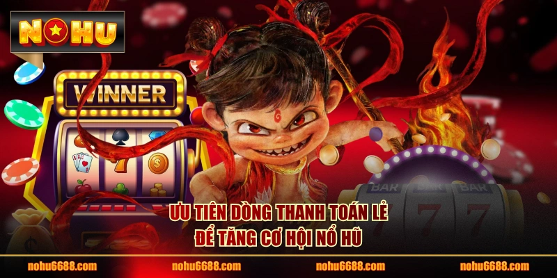 Ưu tiên dòng thanh toán lẻ để tăng cơ hội nổ hũ