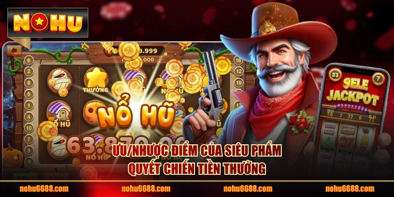 Ưu/nhược điểm của siêu phẩm quyết chiến tiền thưởng