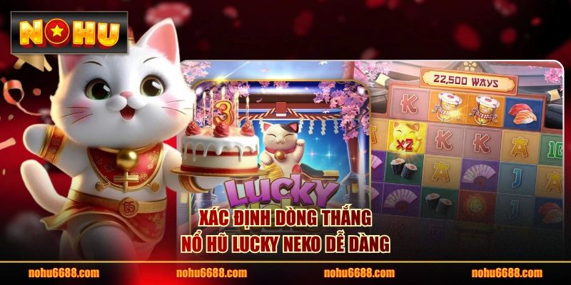 Xác định dòng thắng nổ hũ Lucky Neko dễ dàng